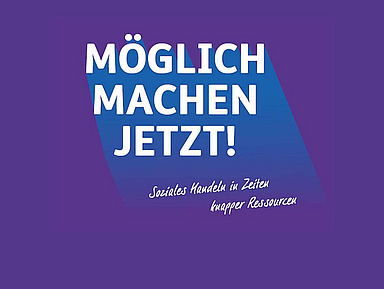 Grafik mit dem Schriftzug Möglich Machen Jetzt! - Soziales Handeln in Zeiten knapper Ressourcen