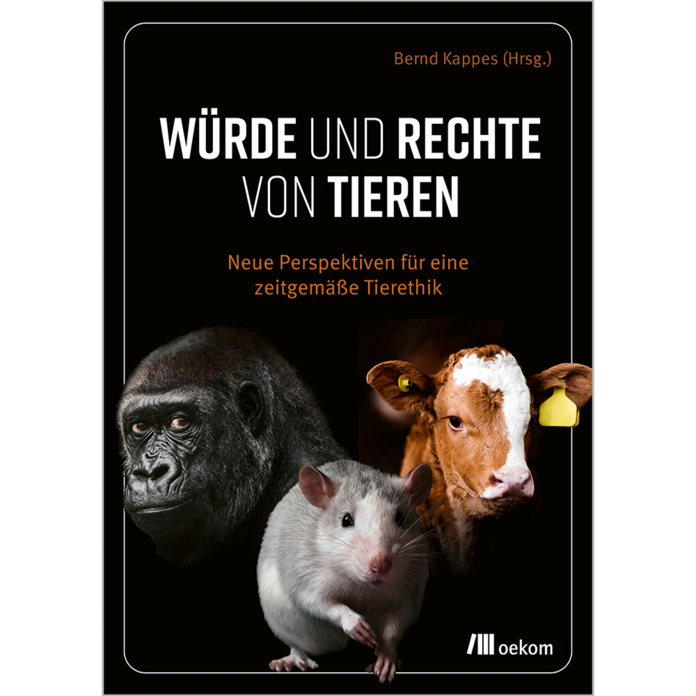 Das Bild zeigt das Cover des Buches „Würde und Rechte von Tieren“, herausgegeben von Bernd Kappes. Der Untertitel lautet: „Neue Perspektiven für eine zeitgemäße Tierethik“. Auf dem Cover sind drei Tiere abgebildet: ein Gorilla, eine weiße Ratte und ein Kalb. Unten rechts befindet sich das Logo des oekom Verlags.