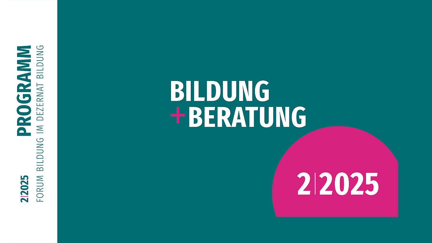 Programmheft „BILDUNG + BERATUNG“, links vertikal „PROGRAMM“, darunter „FORUM BILDUNG IM DEZERNAT BILDUNG“, rechts pinker Halbkreis mit „2|2025“, türkisfarbener Hintergrund.