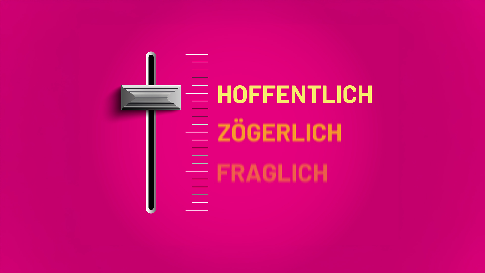 Das Motiv der Kampagne zeigt einen Regler, der auf den Begriff Hoffentlich eingestellt ist. Daneben gibt es noch Fraglich und Zögerlich.