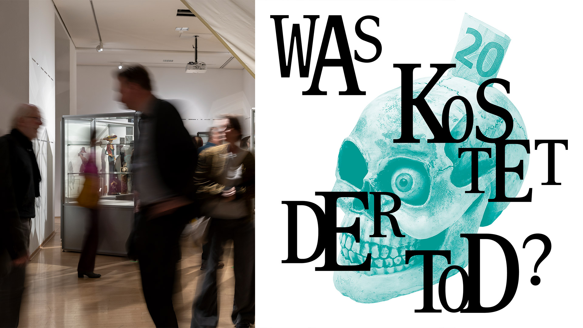 Grafisches Motiv zur Ausstellung „Was kostet der Tod?“. Ein türkisfarbener Totenschädel ist zentral platziert, aus dem Schädel ragt ein Geldschein mit der Zahl 20. Um den Schädel sind große schwarze Buchstaben angeordnet, die den Titel „Was kostet der Tod?“ bilden.